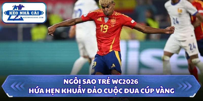 Ngôi Sao Trẻ WC2026 Hứa Hẹn Khuấy Đảo Cuộc Đua Cúp Vàng 1 Ngôi sao trẻ WC2026