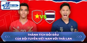 Thành Tích Đối Đầu Của Đội Tuyển Việt Nam Với Thái Lan 12 Thành tích đối đầu của đội tuyển Việt Nam với Thái Lan