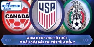 World Cup 2026 Tổ Chức Ở Đâu Giải Đáp Chi Tiết Từ A Đến Z 9 World Cup 2026 tổ chức ở đâu